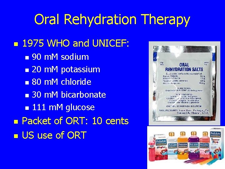 Oral Rehydration Therapy n 1975 WHO and UNICEF: n n n n 90 m.
