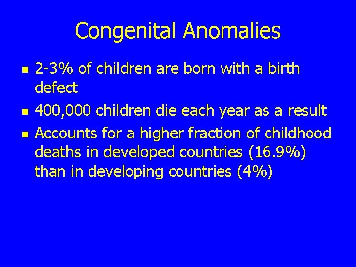 Congenital Anomalies n n n 2 -3% of children are born with a birth