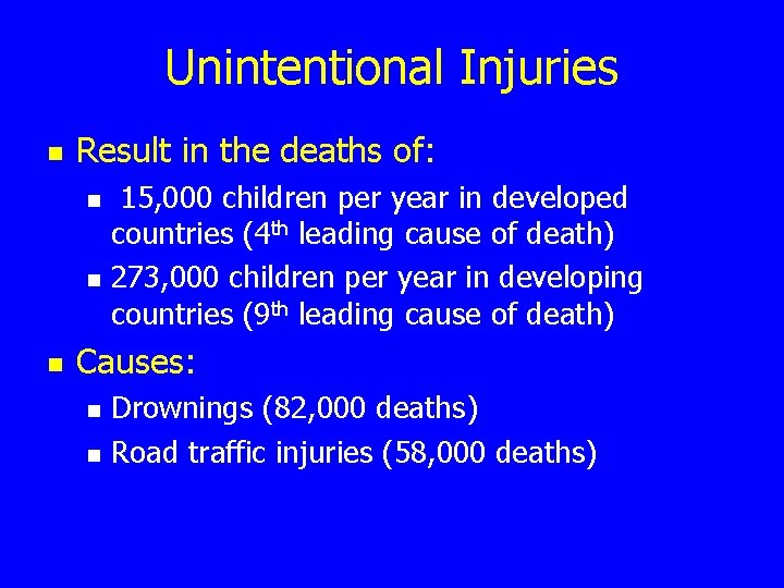 Unintentional Injuries n Result in the deaths of: n n n 15, 000 children