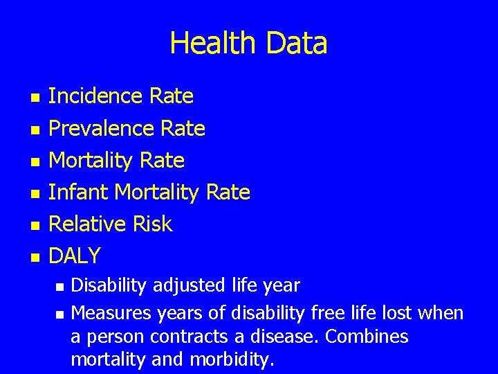 Health Data n n n Incidence Rate Prevalence Rate Mortality Rate Infant Mortality Rate