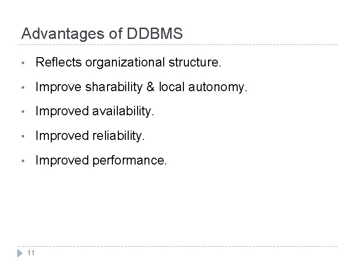 Advantages of DDBMS • Reflects organizational structure. • Improve sharability & local autonomy. •