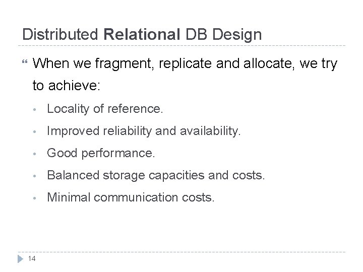 Distributed Relational DB Design When we fragment, replicate and allocate, we try to achieve: