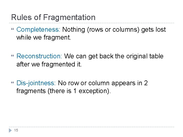 Rules of Fragmentation Completeness: Nothing (rows or columns) gets lost while we fragment. Reconstruction: