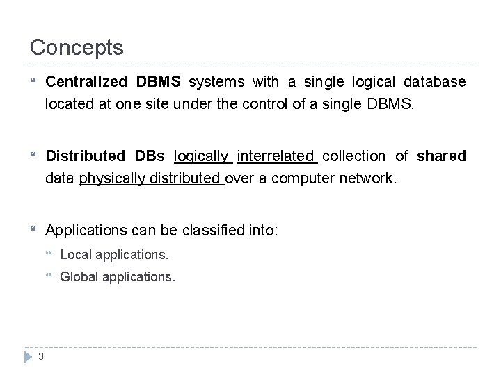 Concepts Centralized DBMS systems with a single logical database located at one site under