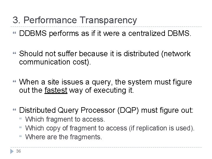 3. Performance Transparency DDBMS performs as if it were a centralized DBMS. Should not