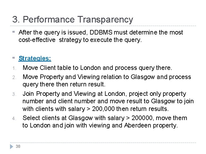 3. Performance Transparency After the query is issued, DDBMS must determine the most cost-effective