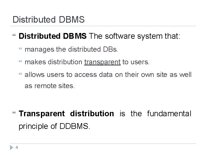 Distributed DBMS The software system that: manages the distributed DBs. makes distribution transparent to
