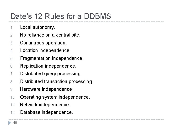 Date’s 12 Rules for a DDBMS 1. Local autonomy. 2. No reliance on a