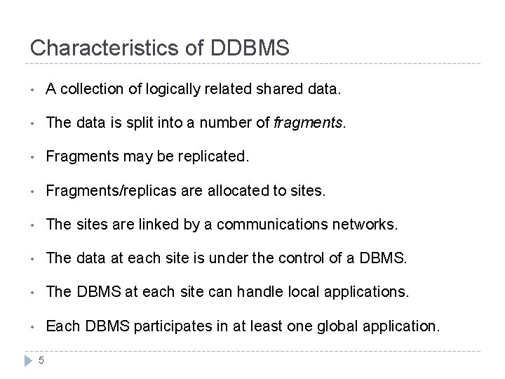 Characteristics of DDBMS • A collection of logically related shared data. • The data