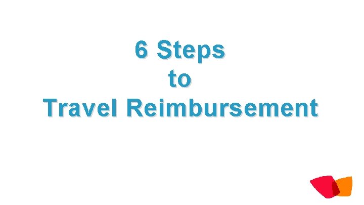 6 Steps to Travel Reimbursement 