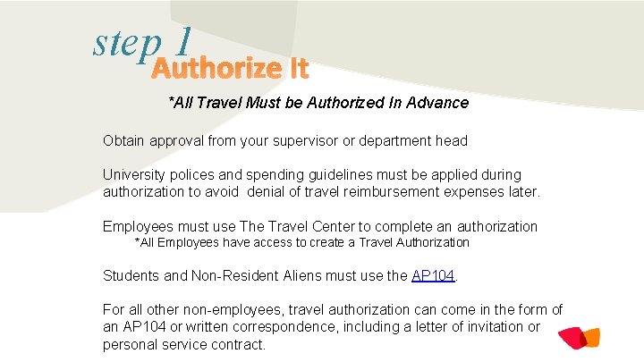step 1 Authorize It *All Travel Must be Authorized In Advance Obtain approval from