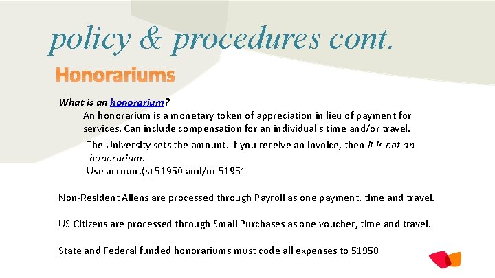 policy & procedures cont. Honorariums What is an honorarium? An honorarium is a monetary