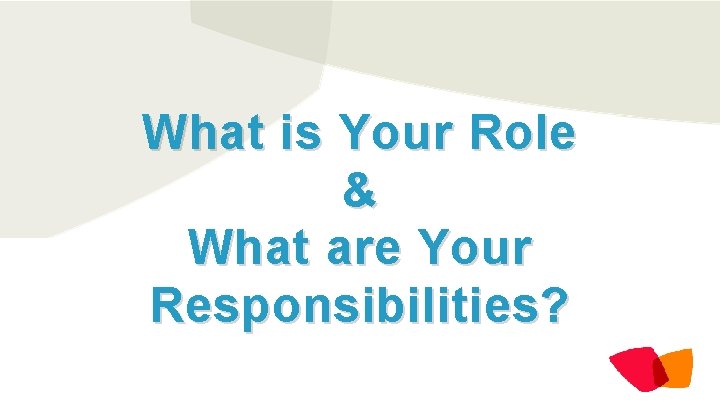 What is Your Role & What are Your Responsibilities? 