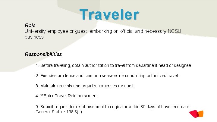 Traveler Role University employee or guest embarking on official and necessary NCSU business Responsibilities