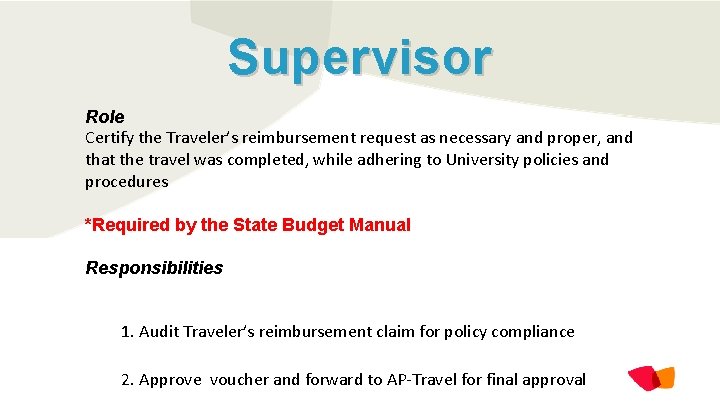 Supervisor Role Certify the Traveler’s reimbursement request as necessary and proper, and that the