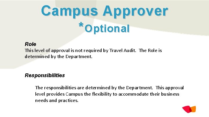Campus Approver * Optional Role This level of approval is not required by Travel