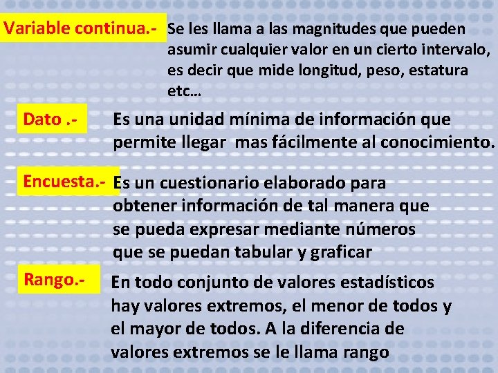 Variable continua. - Se les llama a las magnitudes que pueden asumir cualquier valor