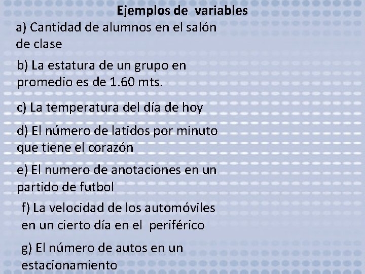 Ejemplos de variables a) Cantidad de alumnos en el salón de clase b) La