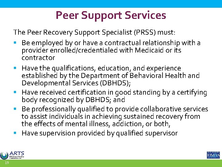 Peer Support Services The Peer Recovery Support Specialist (PRSS) must: § Be employed by
