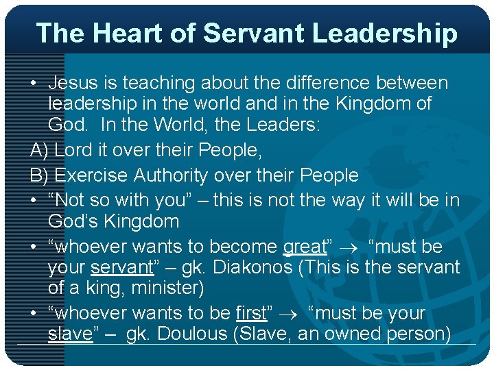 The Heart of Servant Leadership • Jesus is teaching about the difference between leadership