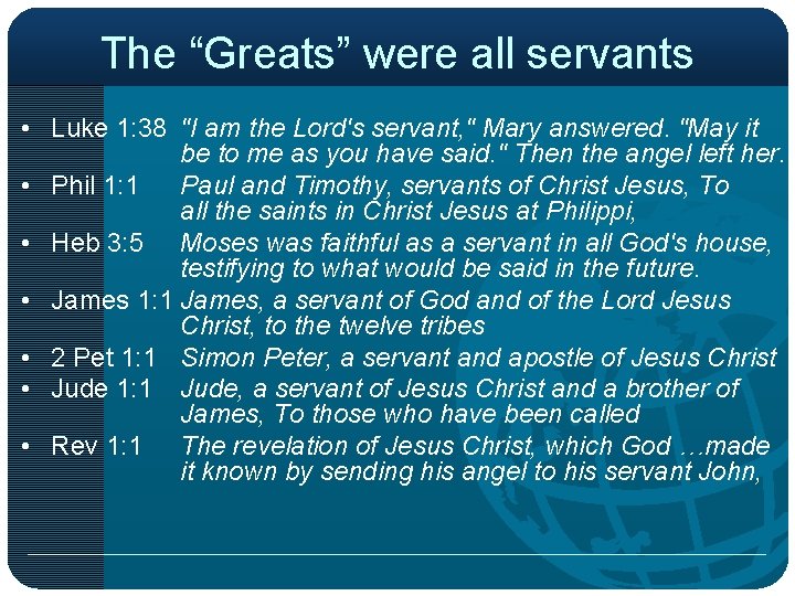 The “Greats” were all servants • Luke 1: 38 "I am the Lord's servant,