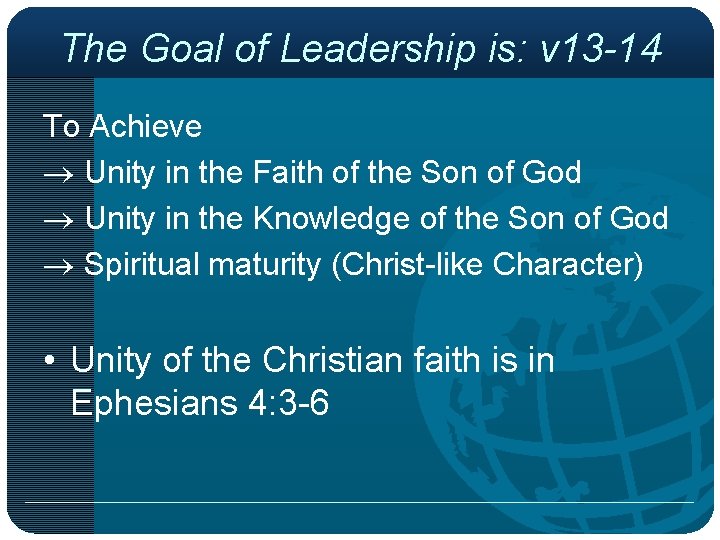 The Goal of Leadership is: v 13 -14 To Achieve Unity in the Faith