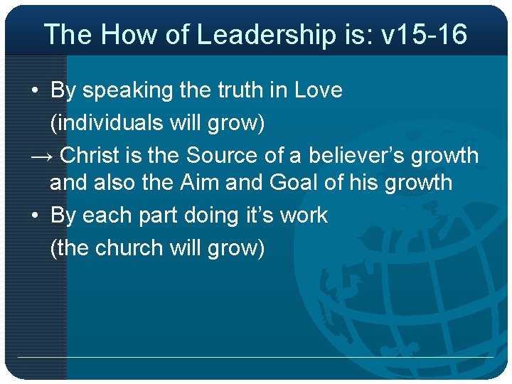 The How of Leadership is: v 15 -16 • By speaking the truth in