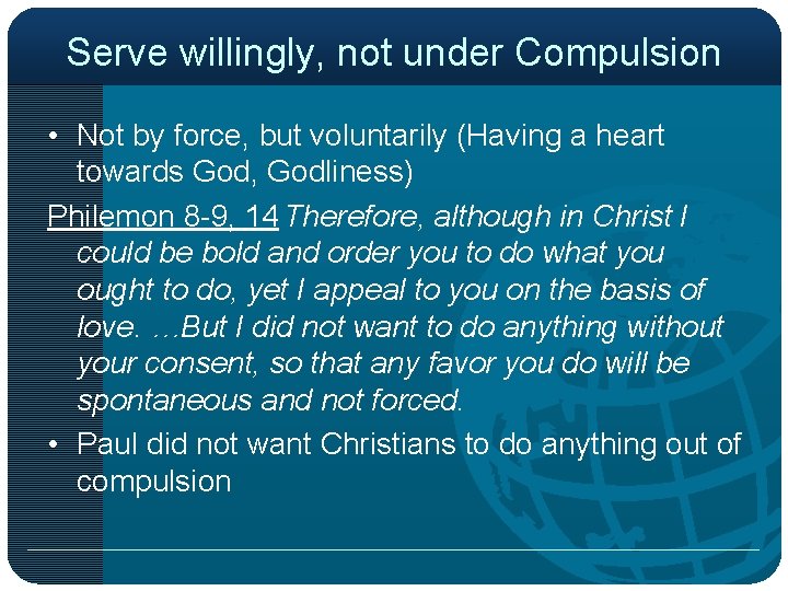 Serve willingly, not under Compulsion • Not by force, but voluntarily (Having a heart