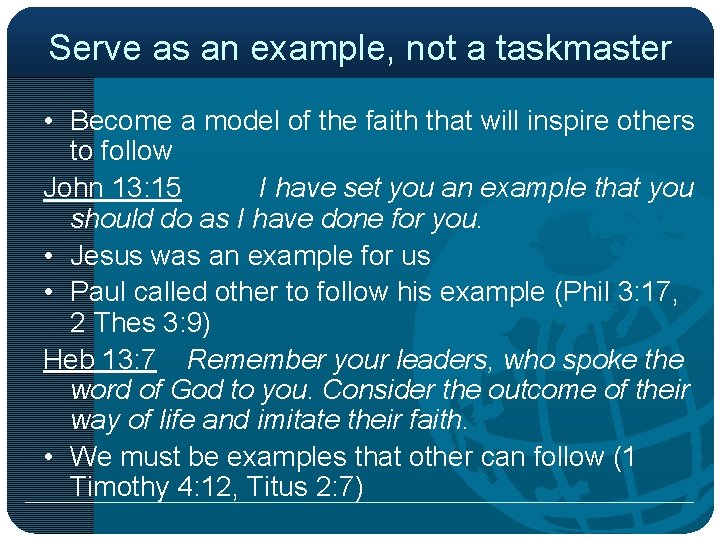 Serve as an example, not a taskmaster • Become a model of the faith