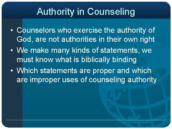 Authority in Counseling • Counselors who exercise the authority of God, are not authorities