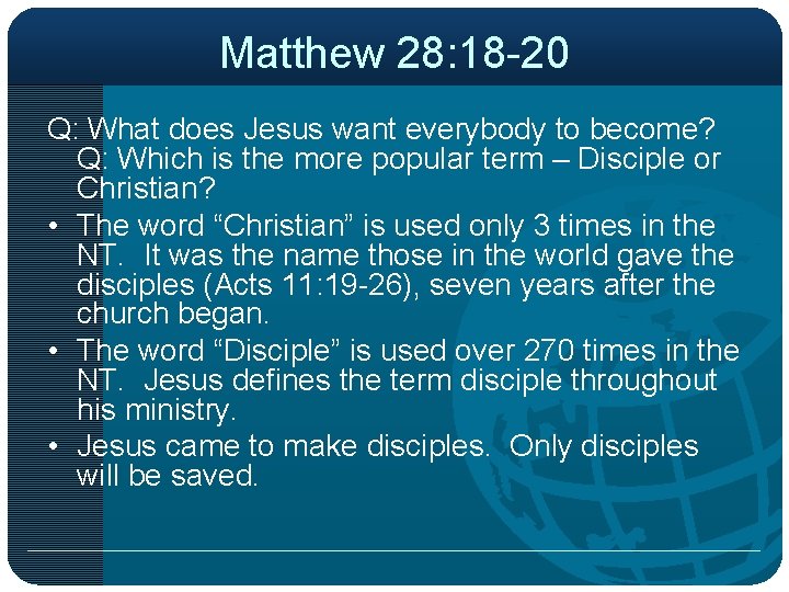 Matthew 28: 18 -20 Q: What does Jesus want everybody to become? Q: Which