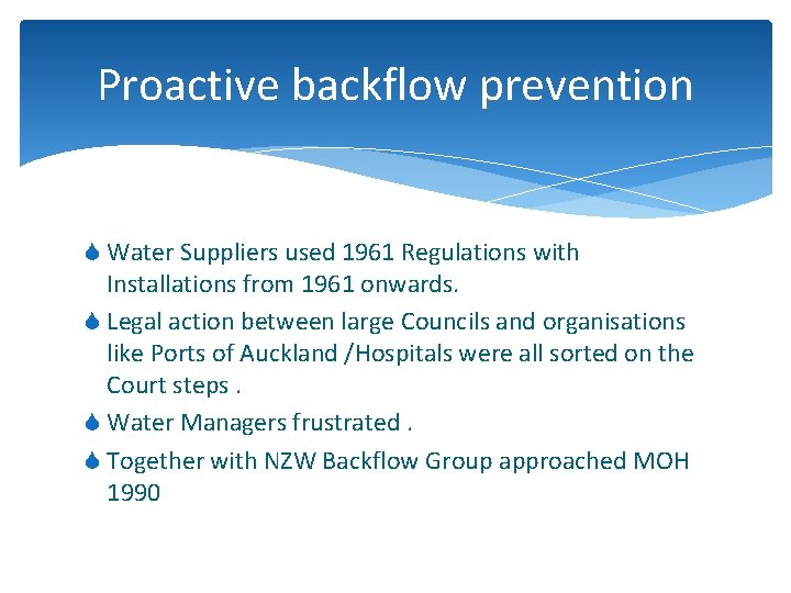 Proactive backflow prevention S Water Suppliers used 1961 Regulations with Installations from 1961 onwards.