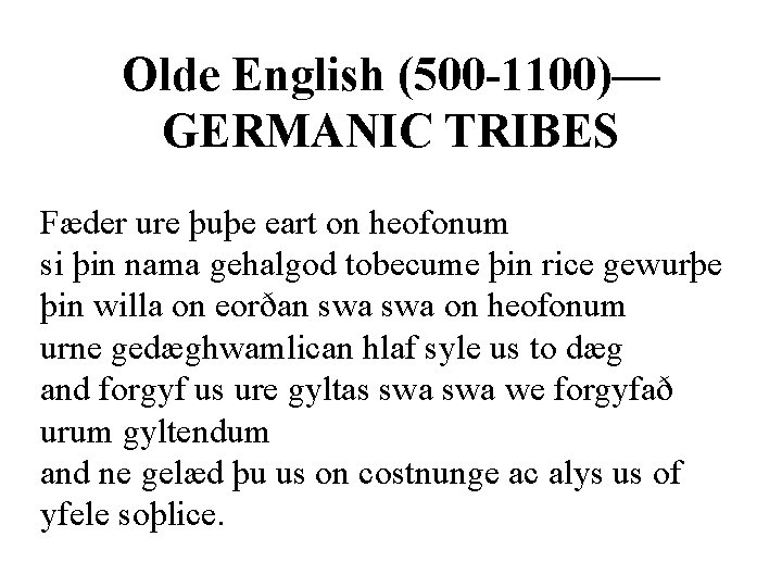 Olde English (500 -1100)— GERMANIC TRIBES Fæder ure þuþe eart on heofonum si þin