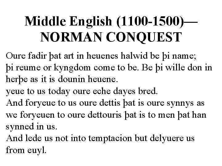Middle English (1100 -1500)— NORMAN CONQUEST Oure fadir þat art in heuenes halwid be