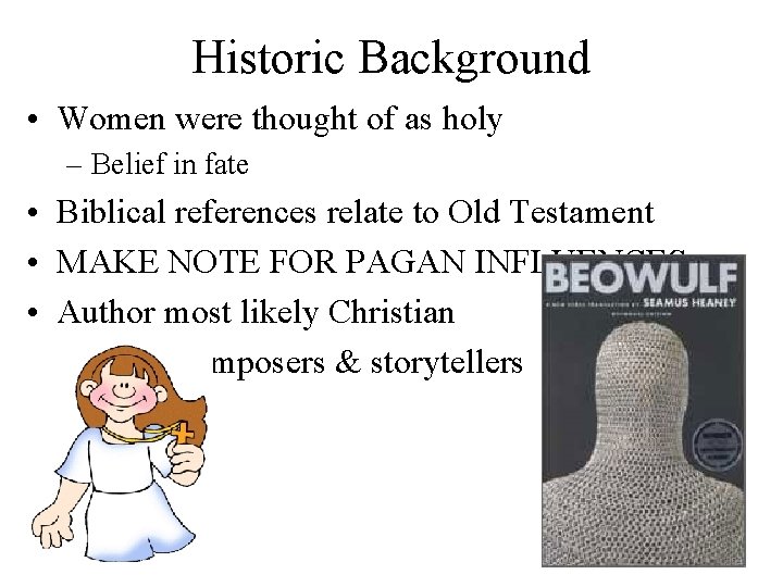 Historic Background • Women were thought of as holy – Belief in fate •