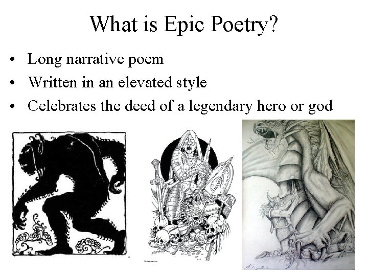 What is Epic Poetry? • Long narrative poem • Written in an elevated style