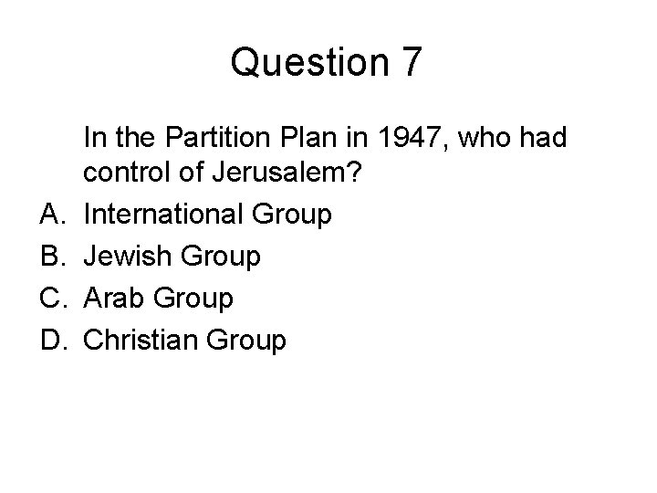 Question 7 A. B. C. D. In the Partition Plan in 1947, who had