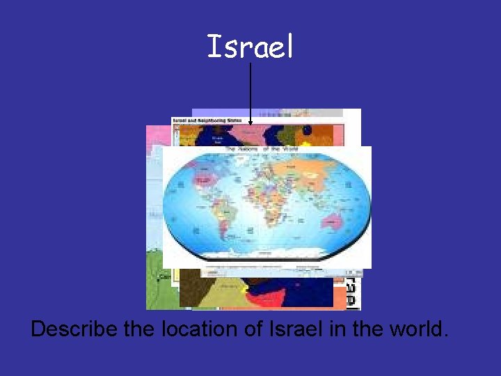 Israel Describe the location of Israel in the world. 