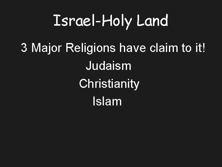 Israel-Holy Land 3 Major Religions have claim to it! Judaism Christianity Islam 