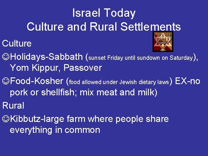 Israel Today Culture and Rural Settlements Culture Holidays-Sabbath (sunset Friday until sundown on Saturday),