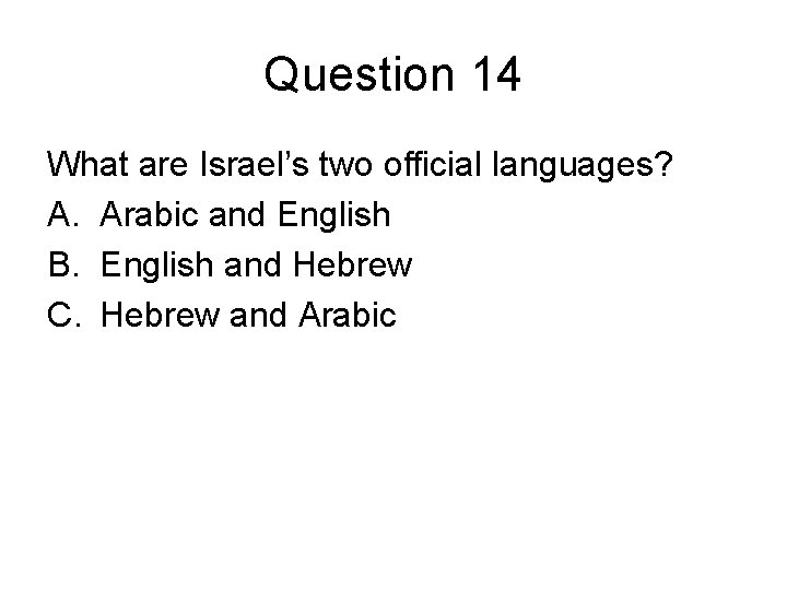 Question 14 What are Israel’s two official languages? A. Arabic and English B. English