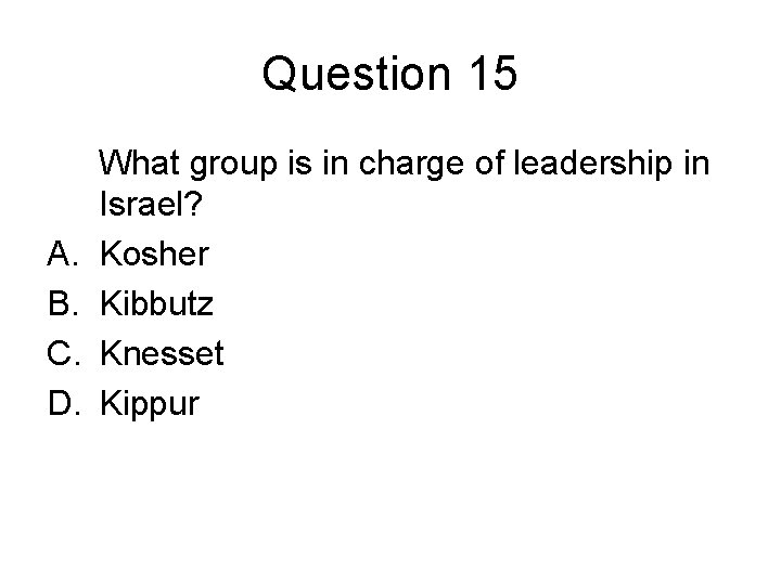 Question 15 A. B. C. D. What group is in charge of leadership in