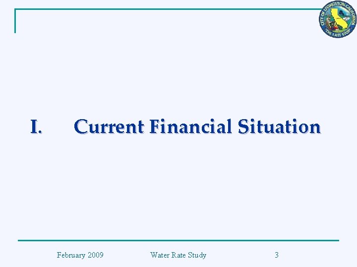 I. Current Financial Situation February 2009 Water Rate Study 3 