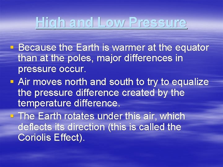 High and Low Pressure § Because the Earth is warmer at the equator than