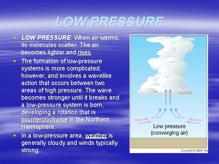 LOW PRESSURE § LOW PRESSURE: When air warms, its molecules scatter. The air becomes