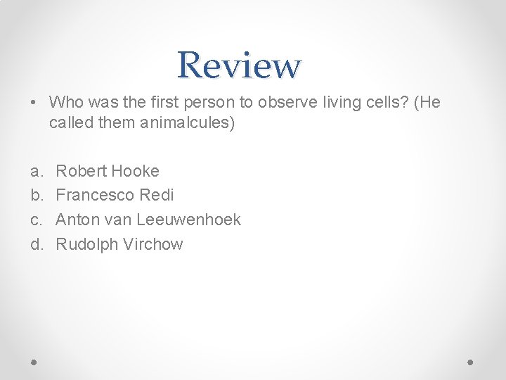 Review • Who was the first person to observe living cells? (He called them