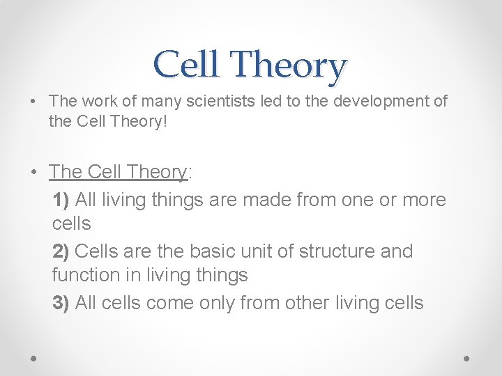 Cell Theory • The work of many scientists led to the development of the