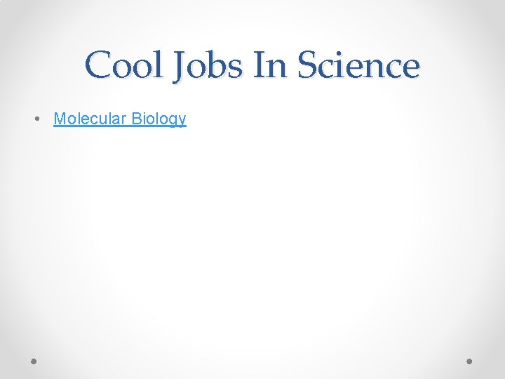 Cool Jobs In Science • Molecular Biology 
