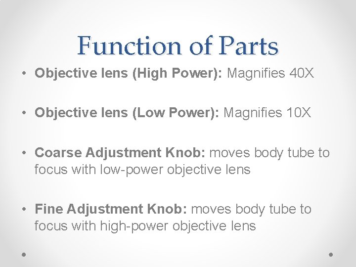 Function of Parts • Objective lens (High Power): Magnifies 40 X • Objective lens