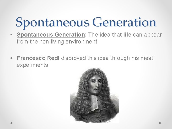 Spontaneous Generation • Spontaneous Generation: The idea that life can appear from the non-living